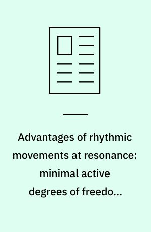 Advantages of rhythmic movements at resonance: minimal active degrees of freedom, minimal noise, & maximal predictability