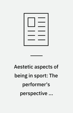 Aestetic aspects of being in sport: The performer's perspective in contrast to that of the spectator