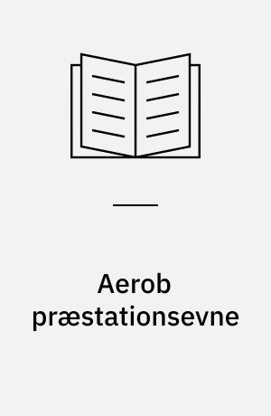 Aerob præstationsevne : restitutions-, udholdenheds- og konditionstræning