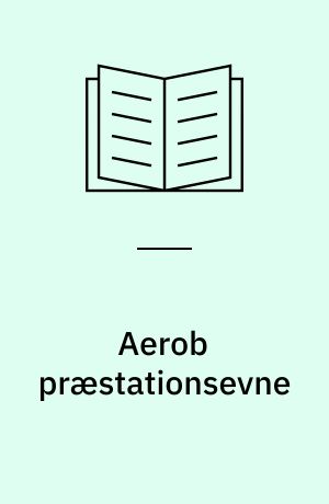 Aerob præstationsevne : restitutions-, udholdenheds- og konditionstræning