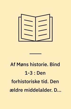 Af Møns historie. Bind 1-3 : Den forhistoriske tid. Den ældre middelalder. Den yngre middelalder