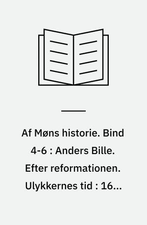 Af Møns historie. Bind 4-6 : Anders Bille. Efter reformationen. Ulykkernes tid : 1650-1700