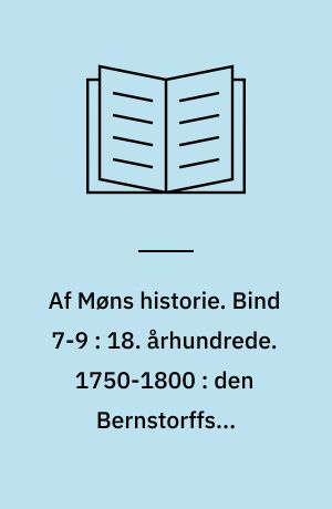 Af Møns historie. Bind 7-9 : 18. århundrede. 1750-1800 : den Bernstorffske tidsalder. 1750-1800