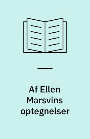 Af Ellen Marsvins optegnelser