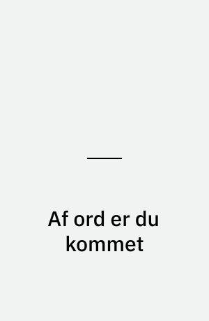 Af ord er du kommet