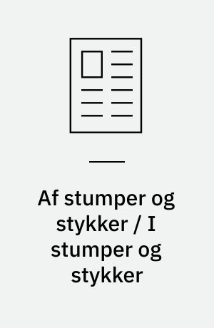 Af stumper og stykker / I stumper og stykker