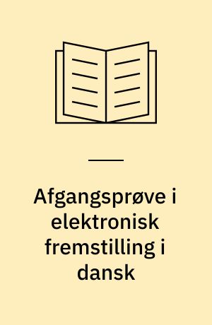 Afgangsprøve i elektronisk fremstilling i dansk
