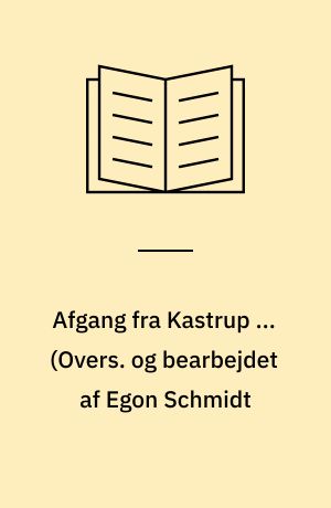 Afgang fra Kastrup ... (Overs. og bearbejdet af Egon Schmidt