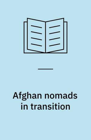 Afghan nomads in transition : a century of change among the Zala Khan Khel