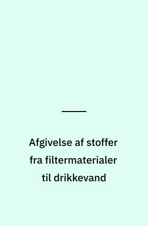 Afgivelse af stoffer fra filtermaterialer til drikkevand