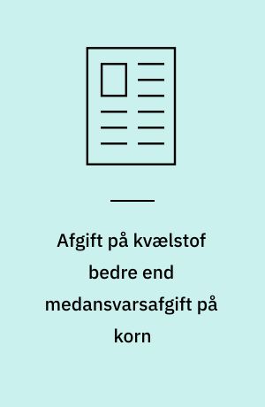 Afgift på kvælstof bedre end medansvarsafgift på korn
