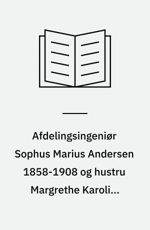 Afdelingsingeniør Sophus Marius Andersen 1858-1908 og hustru Margrethe Karoline Kathrine Andersen, f. Friis 1858-1947