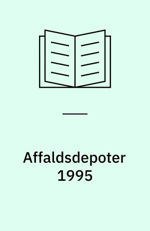 Affaldsdepoter 1995 : status, oversigt, planer