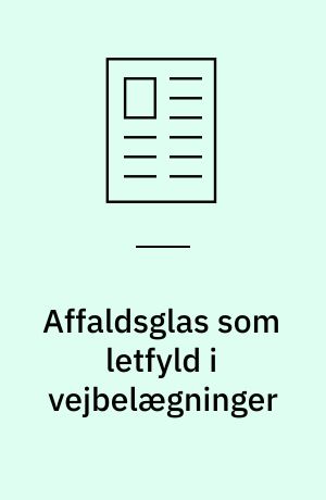 Affaldsglas som letfyld i vejbelægninger