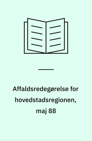 Affaldsredegørelse for hovedstadsregionen, maj 88