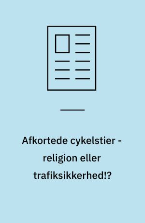 Afkortede cykelstier - religion eller trafiksikkerhed!?