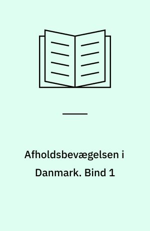 Afholdsbevægelsen i Danmark. Bind 1