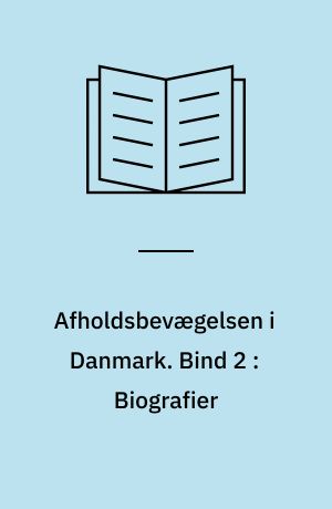 Afholdsbevægelsen i Danmark. Bind 2 : Biografier