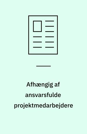 Afhængig af ansvarsfulde projektmedarbejdere