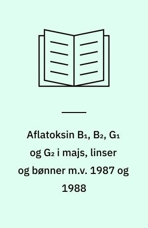 Aflatoksin B₁, B₂, G₁ og G₂ i majs, linser og bønner m.v. 1987 og 1988