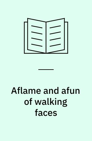 Aflame and afun of walking faces : Fables and drawings