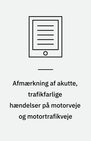 Afmærkning af akutte, trafikfarlige hændelser på motorveje og motortrafikveje : håndbog - anlæg og planlægning