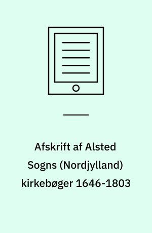 Afskrift af Alsted Sogns (Nordjylland) kirkebøger 1646-1803