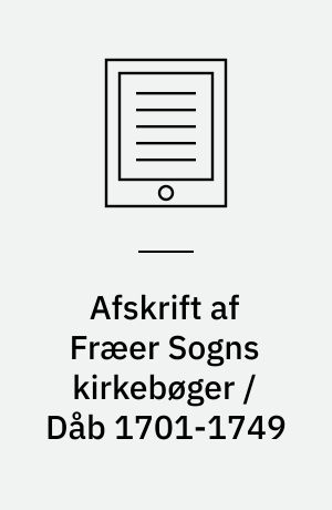 Afskrift af Fræer Sogns kirkebøger / Dåb 1701-1749