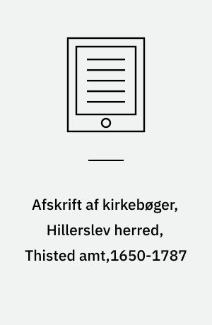 Afskrift af kirkebøger, Hillerslev herred, Thisted amt,1650-1787