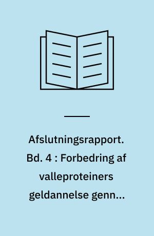 Afslutningsrapport. Bd. 4 : Forbedring af valleproteiners geldannelse gennem enzymatisk behandling