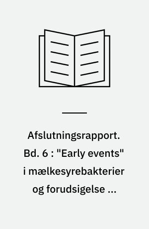 Afslutningsrapport. Bd. 6 : "Early events" i mælkesyrebakterier og forudsigelse af fermenteringsforløb