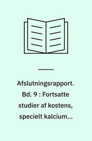 Afslutningsrapport. Bd. 9 : Fortsatte studier af kostens, specielt kalciums, betydning for knoglemineralisering hos børn og unge