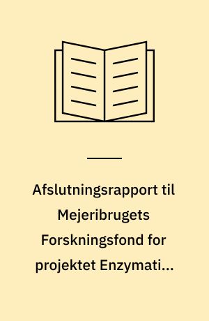 Afslutningsrapport til Mejeribrugets Forskningsfond for projektet Enzymatisk betinget krydsbinding i mælkeproteiner