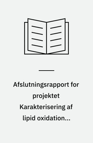 Afslutningsrapport for projektet Karakterisering af lipid oxidation i mejeriprodukter