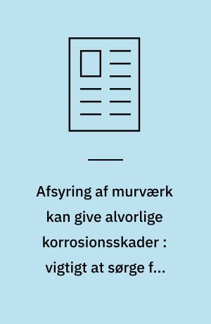 Afsyring af murværk kan give alvorlige korrosionsskader : vigtigt at sørge for omhyggelig forvanding og rigelig ventilation under afsyringen