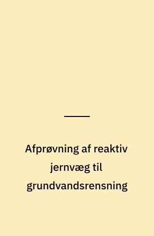 Afprøvning af reaktiv jernvæg til grundvandsrensning : Vapokongrunden