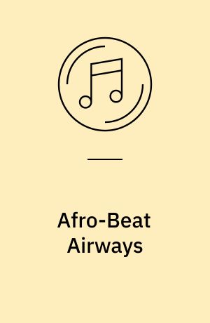 Afro-Beat Airways : West African shock waves : Ghana & Togo 1972-1978