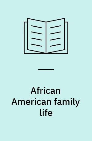 African American family life : its structural and ecological aspects