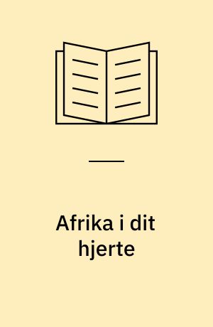 Afrika i dit hjerte : skole-elever skriver, tegner og digter om Afrika!