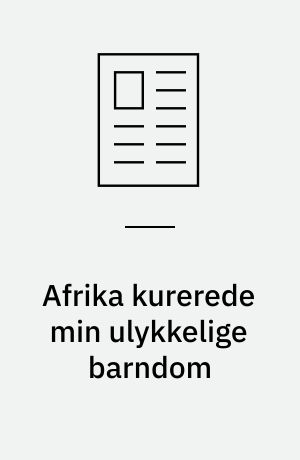 Afrika kurerede min ulykkelige barndom
