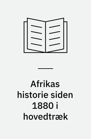 Afrikas historie siden 1880 i hovedtræk : erobring, frigørelse og uafhængighed