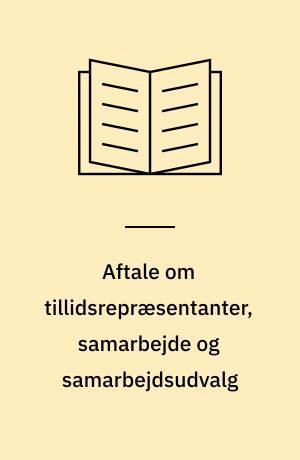 Aftale om tillidsrepræsentanter, samarbejde og samarbejdsudvalg : kommenteret af KL