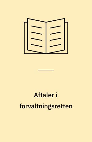 Aftaler i forvaltningsretten : med særligt henblik på aftaler mellem forvaltningsmyndigheder og private