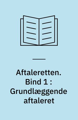 Aftaleretten. Bind 1 : Grundlæggende aftaleret