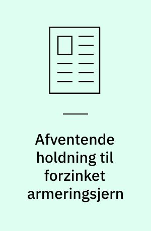 Afventende holdning til forzinket armeringsjern : gode resultater på Bermuda og i USA, men mindre gode fra Korrosionscentralens egen prøvestation ved Kyndby