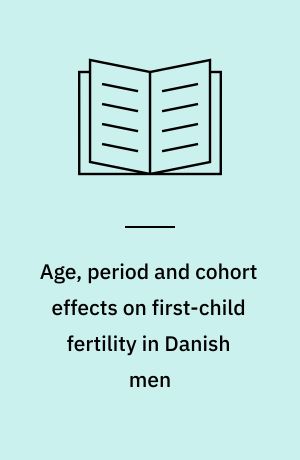 Age, period and cohort effects on first-child fertility in Danish men