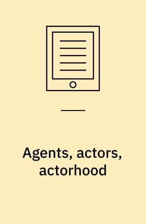 Agents, actors, actorhood : institutional perspectives on the nature of agency, action, and authority