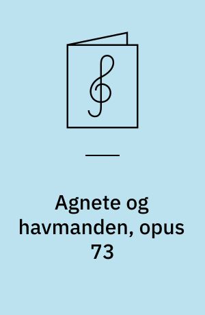 Agnete og havmanden, opus 73 : (Prolog ; Epilog) : for kor og orkester