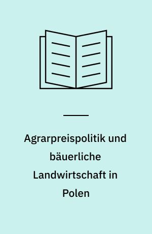 Agrarpreispolitik und bäuerliche Landwirtschaft in Polen