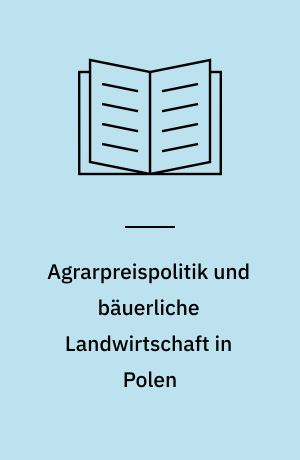Agrarpreispolitik und bäuerliche Landwirtschaft in Polen